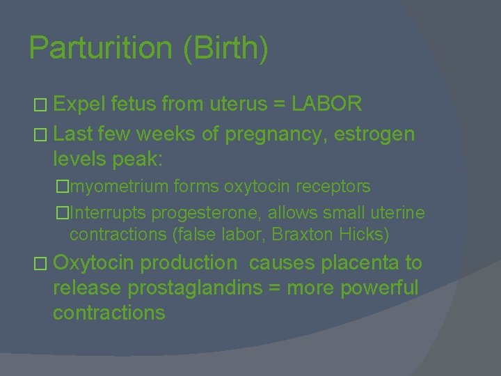 Parturition (Birth) � Expel fetus from uterus = LABOR � Last few weeks of