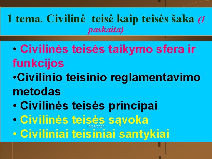 1 tema. Civilinė teisė kaip teisės šaka (1 paskaita) • Civilinės teisės taikymo sfera