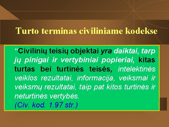 Turto terminas civiliniame kodekse “Civilinių teisių objektai yra daiktai, tarp jų pinigai ir vertybiniai