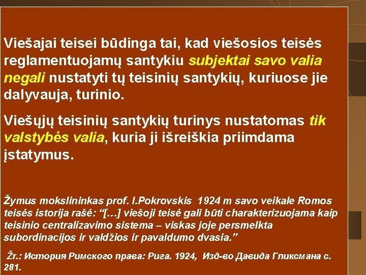 Viešajai teisei būdinga tai, kad viešosios teisės reglamentuojamų santykiu subjektai savo valia negali nustatyti