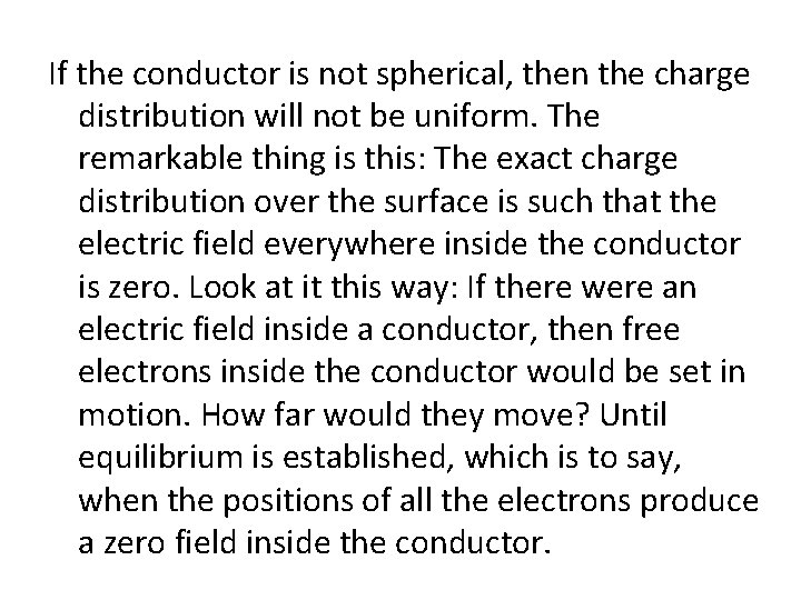If the conductor is not spherical, then the charge distribution will not be uniform.