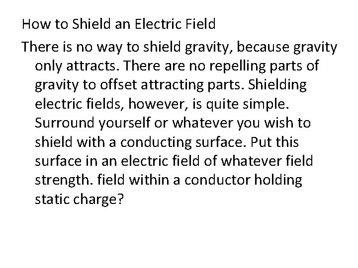 How to Shield an Electric Field There is no way to shield gravity, because