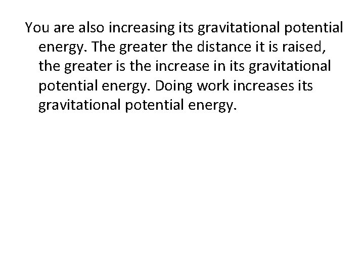 You are also increasing its gravitational potential energy. The greater the distance it is