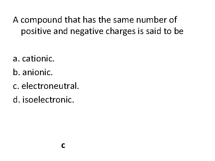 A compound that has the same number of positive and negative charges is said