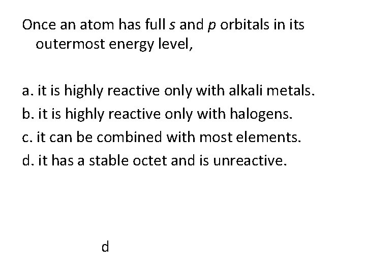 Once an atom has full s and p orbitals in its outermost energy level,