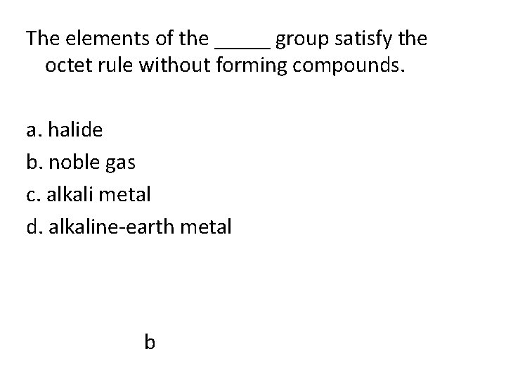 The elements of the _____ group satisfy the octet rule without forming compounds. a.