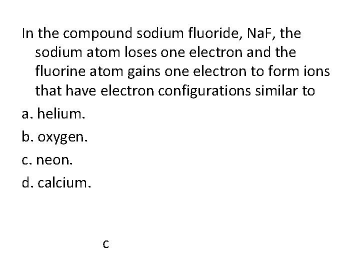 In the compound sodium fluoride, Na. F, the sodium atom loses one electron and