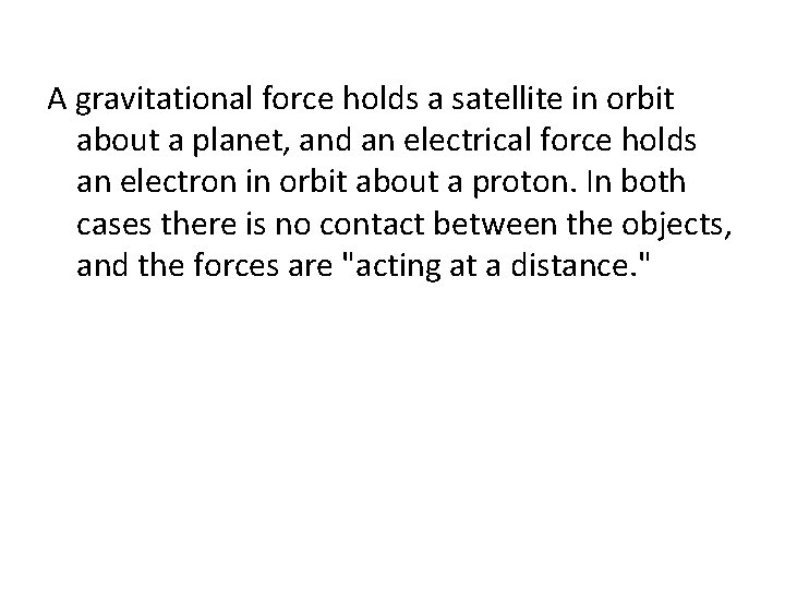 A gravitational force holds a satellite in orbit about a planet, and an electrical