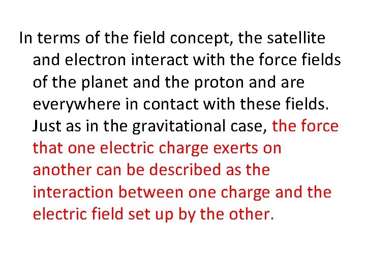 In terms of the field concept, the satellite and electron interact with the force