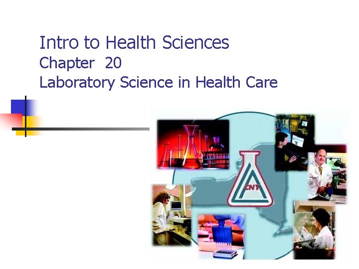 Intro to Health Sciences Chapter 20 Laboratory Science in Health Care 