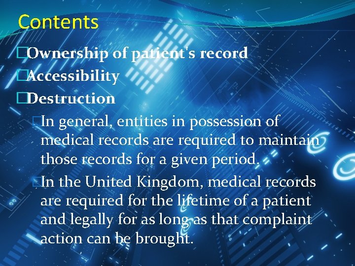 Contents �Ownership of patient's record �Accessibility �Destruction �In general, entities in possession of medical