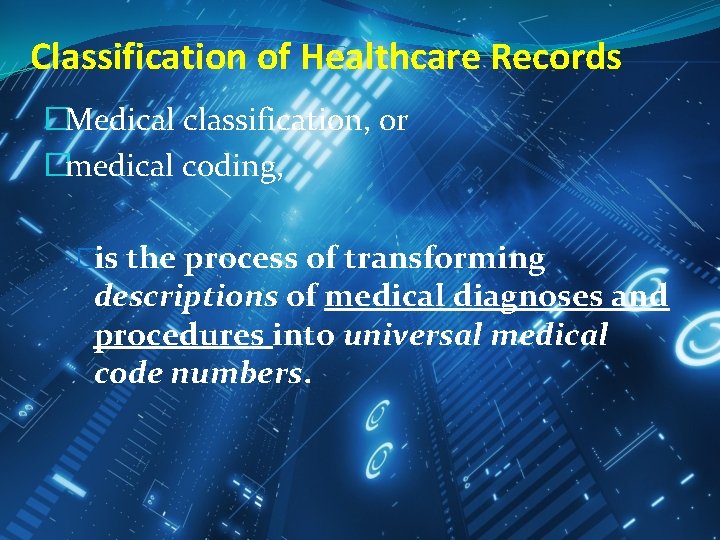 Classification of Healthcare Records �Medical classification, or �medical coding, �is the process of transforming