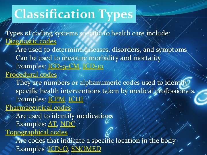 Classification Types of coding systems specific to health care include: Diagnostic codes Are used