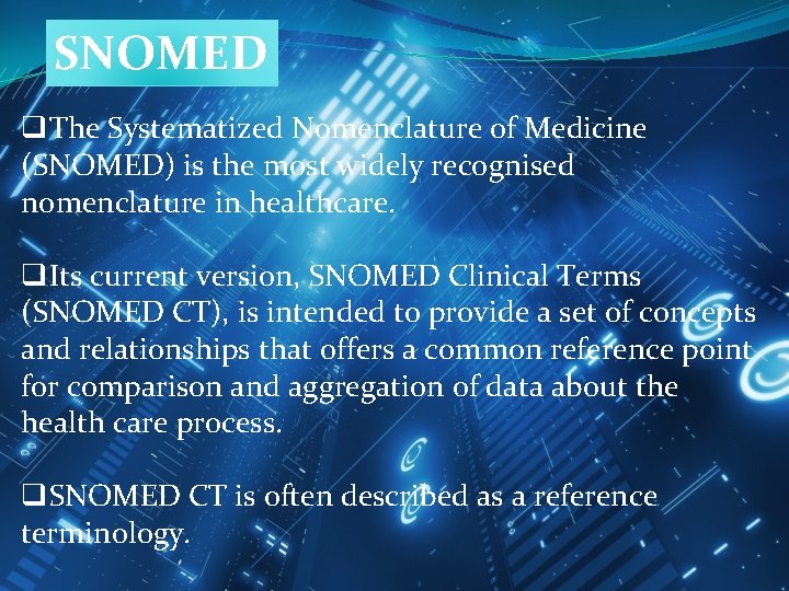 SNOMED q. The Systematized Nomenclature of Medicine (SNOMED) is the most widely recognised nomenclature