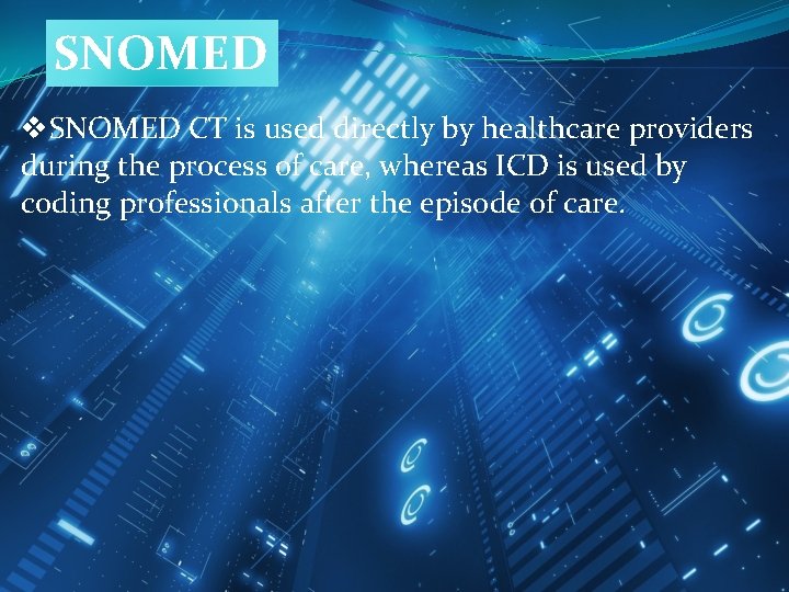 SNOMED v. SNOMED CT is used directly by healthcare providers during the process of