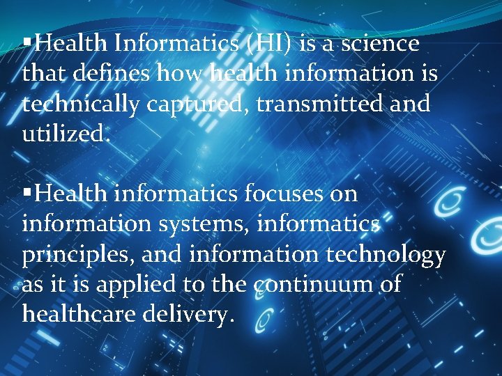 §Health Informatics (HI) is a science that defines how health information is technically captured,
