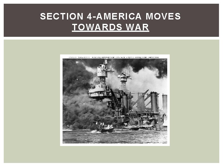 SECTION 4 -AMERICA MOVES TOWARDS WAR 