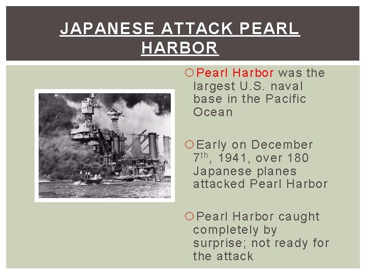 JAPANESE ATTACK PEARL HARBOR Pearl Harbor was the largest U. S. naval base in