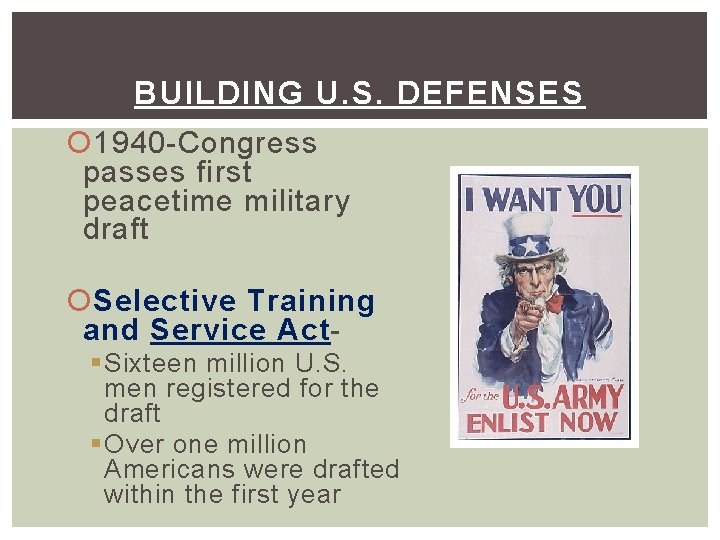 BUILDING U. S. DEFENSES 1940 -Congress passes first peacetime military draft Selective Training and