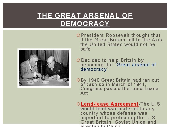 THE GREAT ARSENAL OF DEMOCRACY President Roosevelt thought that if the Great Britain fell
