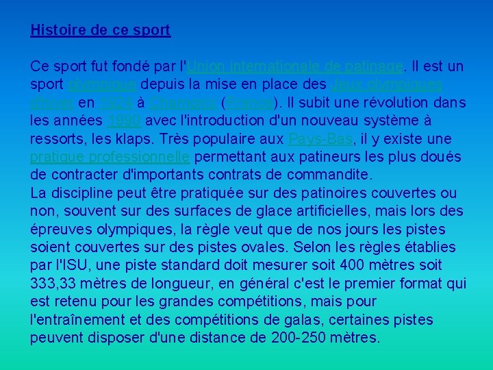 Histoire de ce sport Ce sport fut fondé par l'Union internationale de patinage. Il