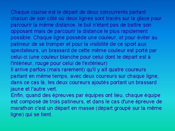 Chaque course est le départ de deux concurrents partant chacun de son côté où