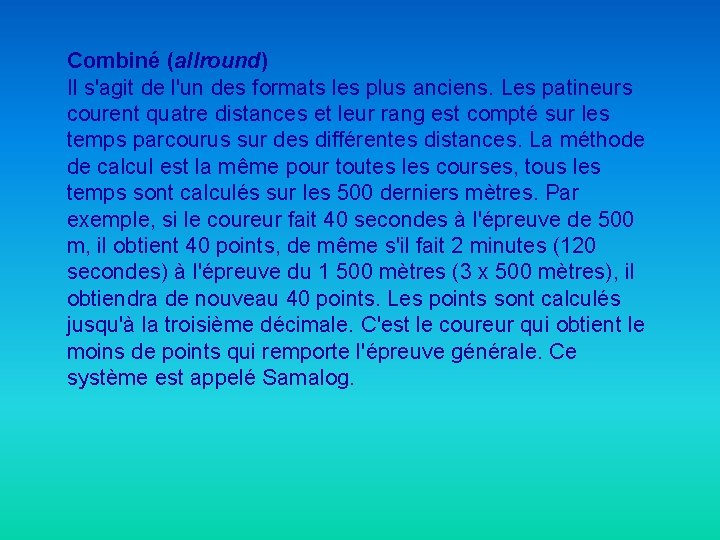 Combiné (allround) Il s'agit de l'un des formats les plus anciens. Les patineurs courent
