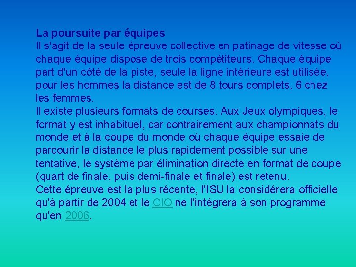 La poursuite par équipes Il s'agit de la seule épreuve collective en patinage de
