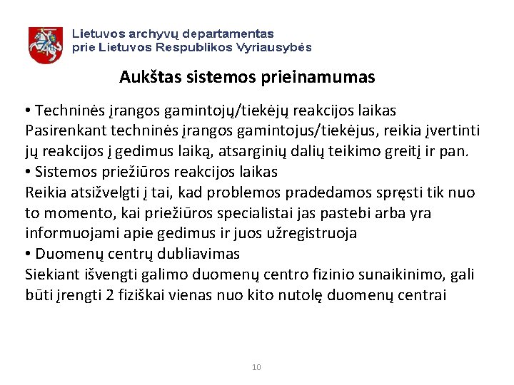 Aukštas sistemos prieinamumas • Techninės įrangos gamintojų/tiekėjų reakcijos laikas Pasirenkant techninės įrangos gamintojus/tiekėjus, reikia