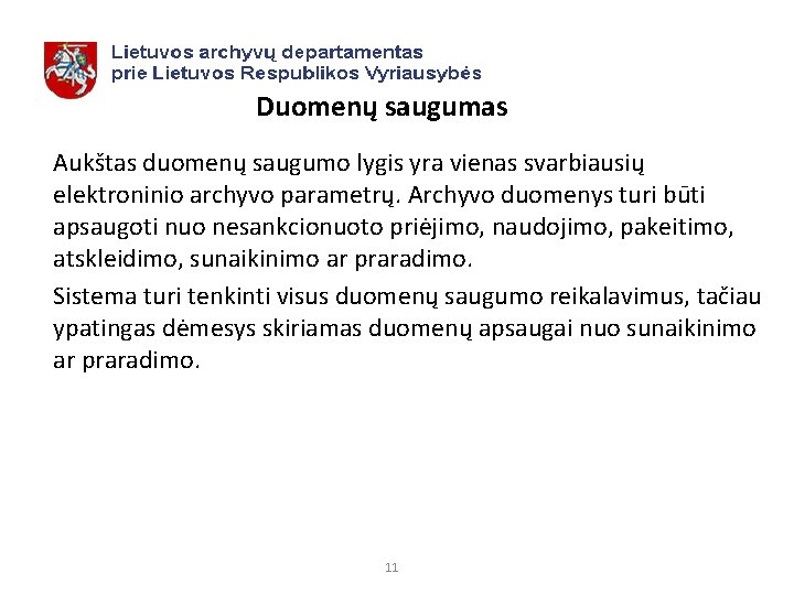 Duomenų saugumas Aukštas duomenų saugumo lygis yra vienas svarbiausių elektroninio archyvo parametrų. Archyvo duomenys