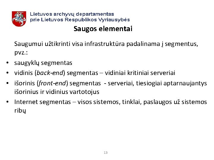 Saugos elementai • • Saugumui užtikrinti visa infrastruktūra padalinama į segmentus, pvz. : saugyklų