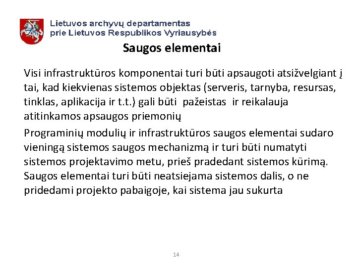 Saugos elementai Visi infrastruktūros komponentai turi būti apsaugoti atsižvelgiant į tai, kad kiekvienas sistemos