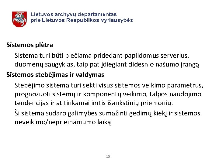 Sistemos plėtra Sistema turi būti plečiama pridedant papildomus serverius, duomenų saugyklas, taip pat įdiegiant