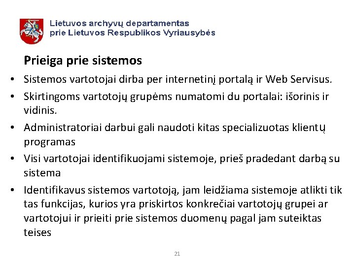 Prieiga prie sistemos • Sistemos vartotojai dirba per internetinį portalą ir Web Servisus. •