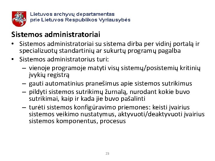 Sistemos administratoriai • Sistemos administratoriai su sistema dirba per vidinį portalą ir specializuotų standartinių