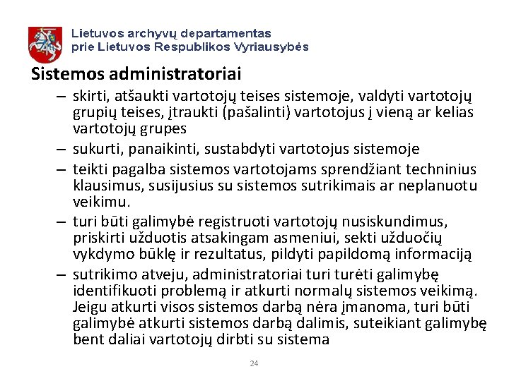 Sistemos administratoriai – skirti, atšaukti vartotojų teises sistemoje, valdyti vartotojų grupių teises, įtraukti (pašalinti)