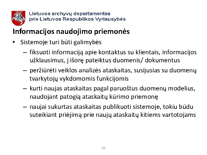 Informacijos naudojimo priemonės • Sistemoje turi būti galimybės – fiksuoti informaciją apie kontaktus su