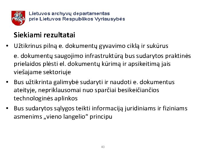 Siekiami rezultatai • Užtikrinus pilną e. dokumentų gyvavimo ciklą ir sukūrus e. dokumentų saugojimo
