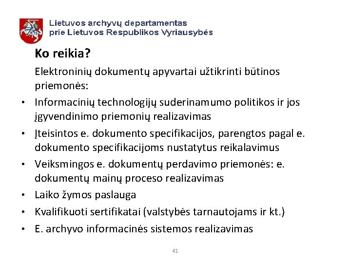 Ko reikia? • • • Elektroninių dokumentų apyvartai užtikrinti būtinos priemonės: Informacinių technologijų suderinamumo