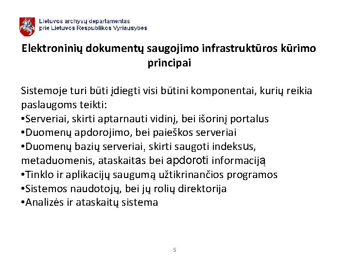 Elektroninių dokumentų saugojimo infrastruktūros kūrimo principai Sistemoje turi būti įdiegti visi būtini komponentai, kurių