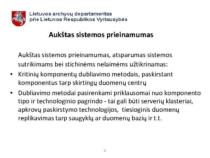 Aukštas sistemos prieinamumas, atsparumas sistemos sutrikimams bei stichinėms nelaimėms užtikrinamas: • Kritinių komponentų dubliavimo