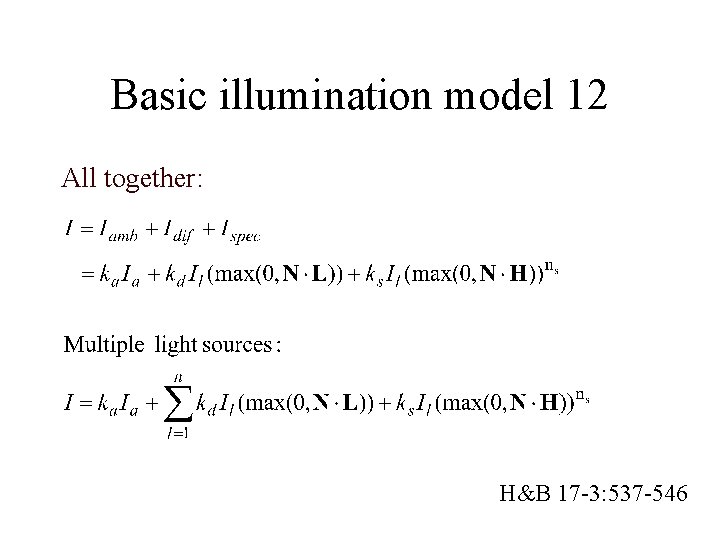 Basic illumination model 12 All together: H&B 17 -3: 537 -546 