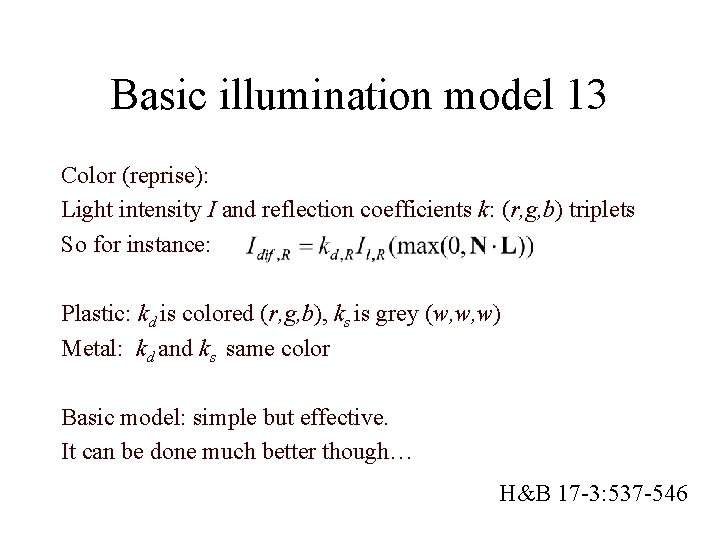 Basic illumination model 13 Color (reprise): Light intensity I and reflection coefficients k: (r,