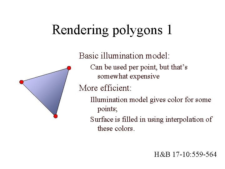 Rendering polygons 1 Basic illumination model: Can be used per point, but that’s somewhat