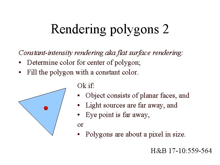 Rendering polygons 2 Constant-intensity rendering aka flat surface rendering: • Determine color for center