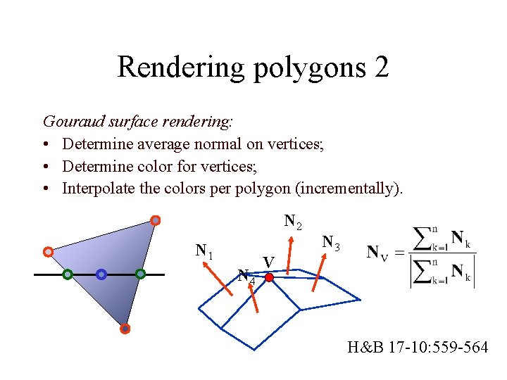 Rendering polygons 2 Gouraud surface rendering: • Determine average normal on vertices; • Determine