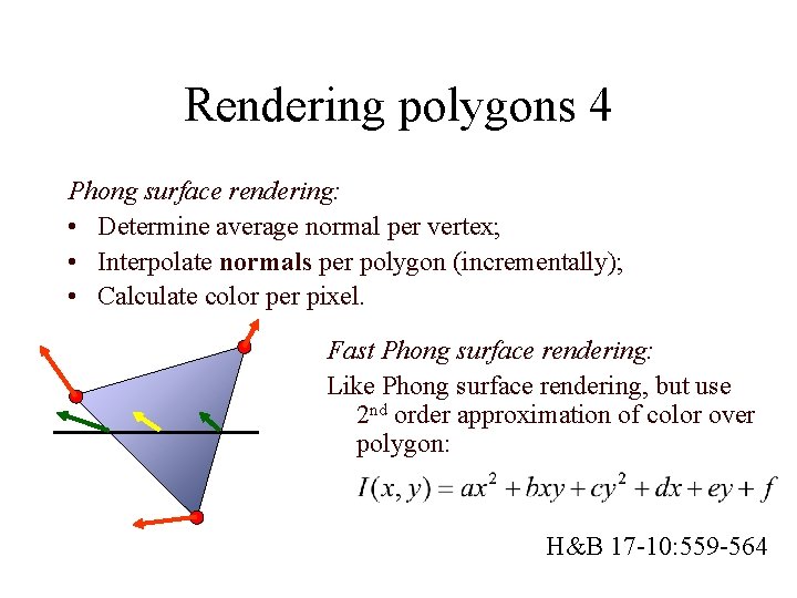 Rendering polygons 4 Phong surface rendering: • Determine average normal per vertex; • Interpolate