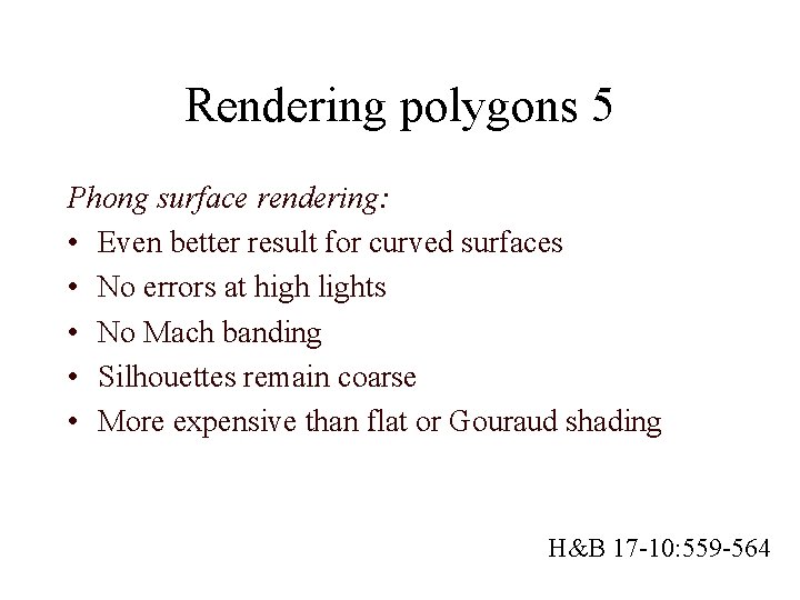 Rendering polygons 5 Phong surface rendering: • Even better result for curved surfaces •