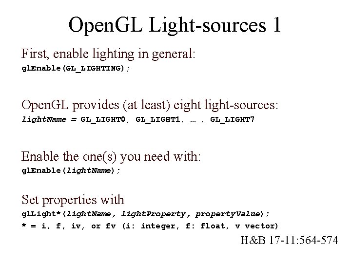 Open. GL Light-sources 1 First, enable lighting in general: gl. Enable(GL_LIGHTING); Open. GL provides