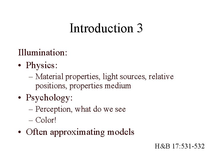 Introduction 3 Illumination: • Physics: – Material properties, light sources, relative positions, properties medium